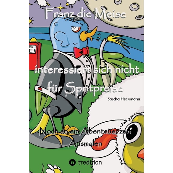 Franz die Meise interessiert sich nicht für Spritpreise: Noch so ein Abenteuer zum Ausmalen, (Hardcover)