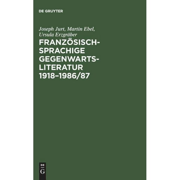 Franz?sischsprachige Gegenwartsliteratur 1918?1986/87 : Eine Bibliographische Bestandsaufnahme Der Originaltexte Und Der Deutschen ?bersetzungen