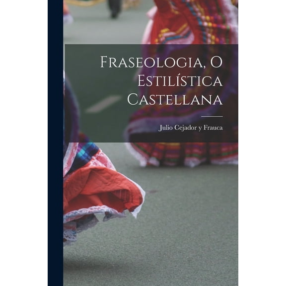Fraseologia, o estilstica castellana (Paperback)