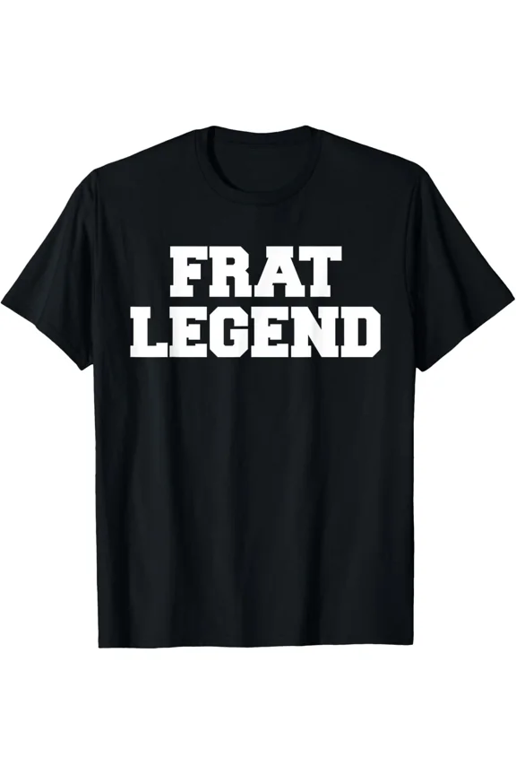 Frat Legend Funny College Fraternity Party T-Shirt Greek Life Humor Tee