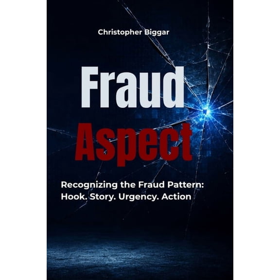 Fraud Aspect Fraud Aspect Recognizing the Fraud Pattern: Hook. Story. Urgency. Action, Book 1, (Paperback)