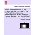 thumbnail image 1 of Fraud and Friendship; Or the Orphan and the Foundling of the King's Printing-House. an Edinburgh Tale. by the Author of "Jessie Melville," Etc. [David Pae.] (Paperback), 1 of 1