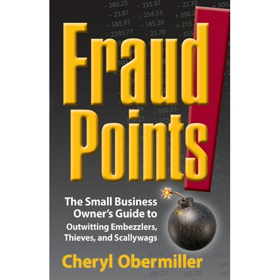 FraudPoints! The Small Business Owner's Guide to Outwitting Embezzlers, Thieves, and Scallywags