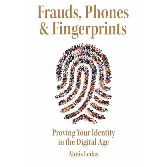 Frauds, Phones &amp; Fingerprints: Proving Your Identity in the Digital Age, (Paperback)