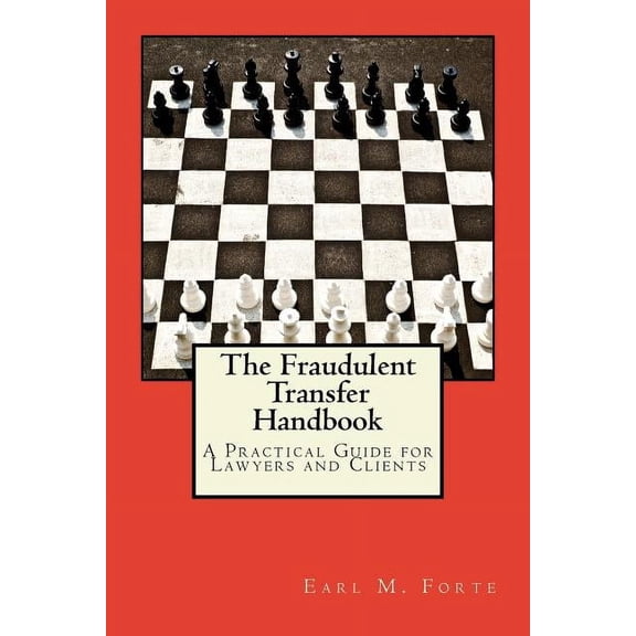 Fraudulent Transfer Handbook The Fraudulent Transfer Handbook: A Practical Guide for Lawyers and Clients, Book 1, (Paperback)