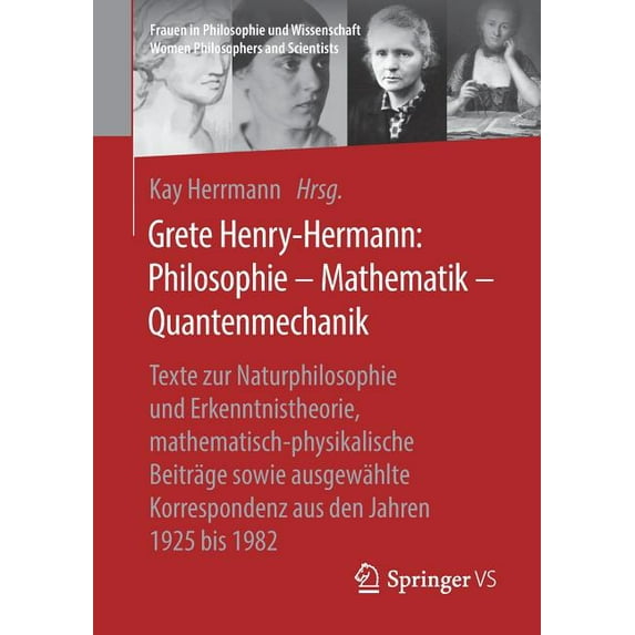 Frauen in Philosophie Und Wissenschaft. Grete Henry-Hermann: Philosophie - Mathematik - Quantenmechanik: Texte Zur Naturphilosophie Und Erkenntnistheorie, Mathe, (Paperback)