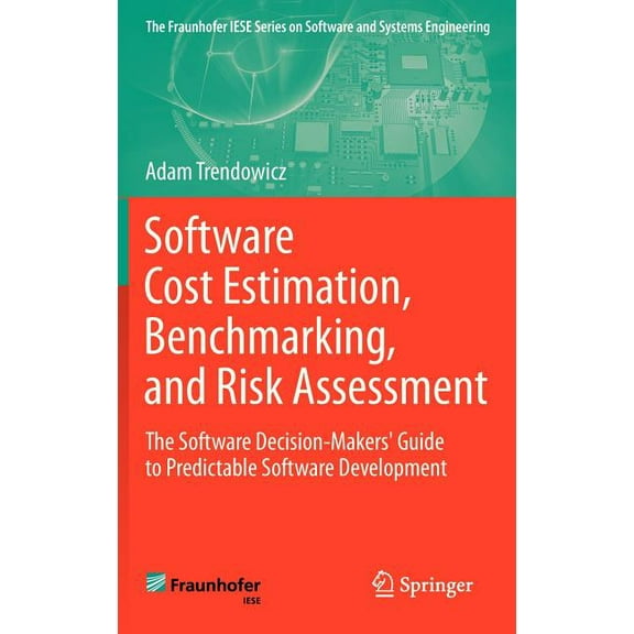 The Fraunhofer Iese Software and Systems Software Cost Estimation, Benchmarking, and Risk Assessment: The Software Decision-Makers' Guide to Predictable Sof, (Hardcover)