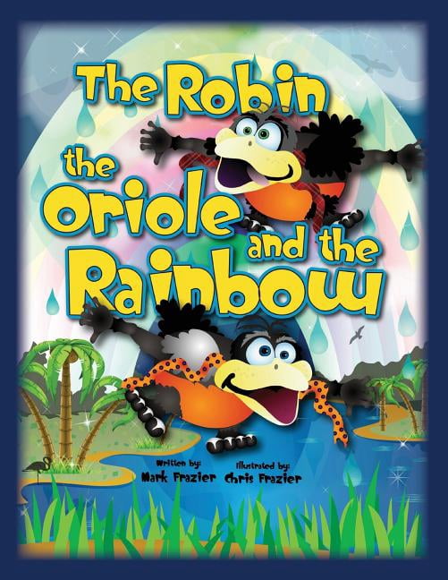 Fraziertales The Robin and the Oriole and the Rainbow, Book 5, (Paperback)