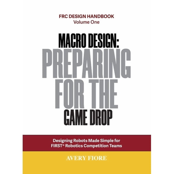 Frc Design Handbook Macro Design: Designing Robots Made Simple for FIRST Robotics Competition Teams, Book 1, (Hardcover)