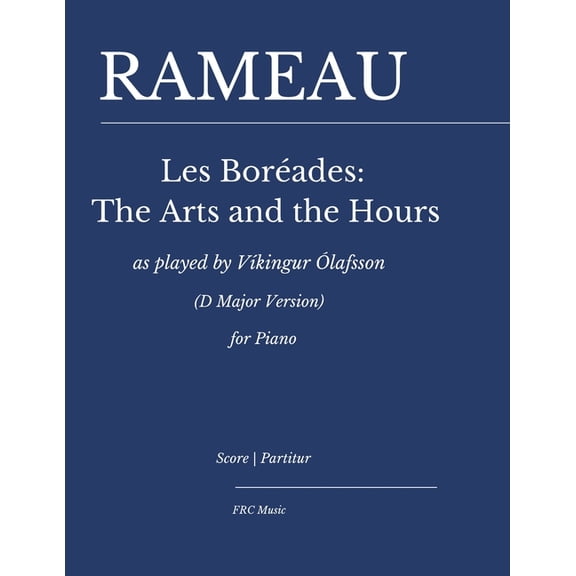 Frc Music Edition - Piano Performance Rameau - Les Borades: The Arts and the Hours: as interpreted by Vkingur lafsson (D Major Version) for piano, Book 5, (Paperback)