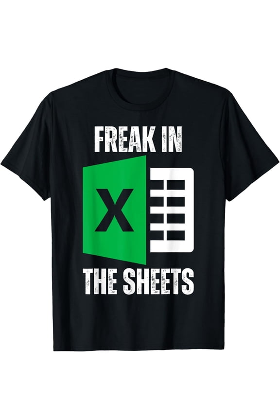 Freak In The Sheets Excel Spreadsheet Funny Office Jokes T-ShirtMen and women, Black T-shirt, size: Extra large