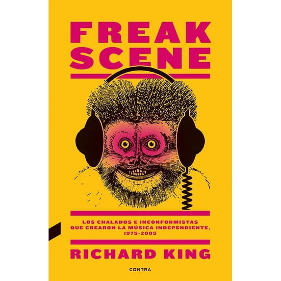 Freak Scene : Los chalados e inconformistas que crearon la música independiente, 1975-2005 (Paperback)