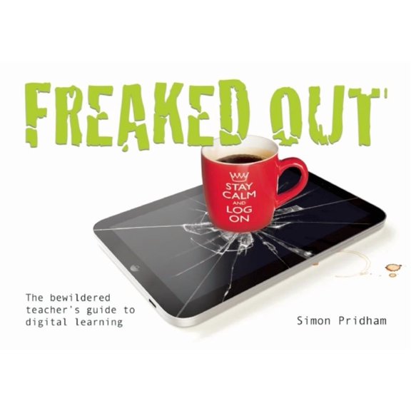 Freaked Out: The Bewildered Teachers Guide to Digital Learning, (Paperback)