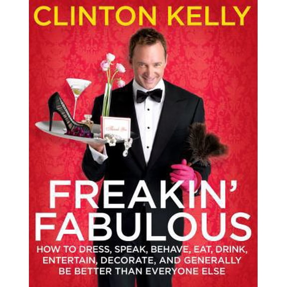 Pre-Owned Freakin' Fabulous: How to Dress, Speak, Behave, Eat, Drink, Entertain, Decorate, and Generally Be Better Than Everyone Else (Hardcover) 1416961496 9781416961499