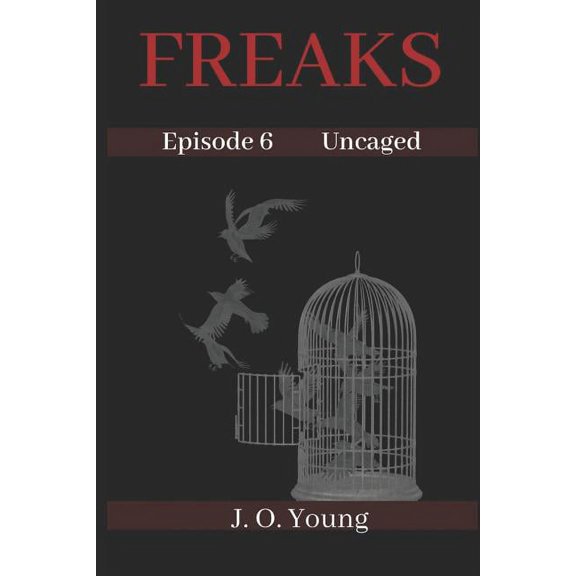 Freaks Episode 6 Uncaged Paperback 1079357505 9781079357509 J. O. Young