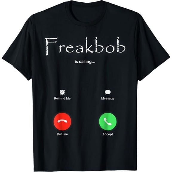 Freaky Bob Meme Freakabob Is Calling T-Shirt