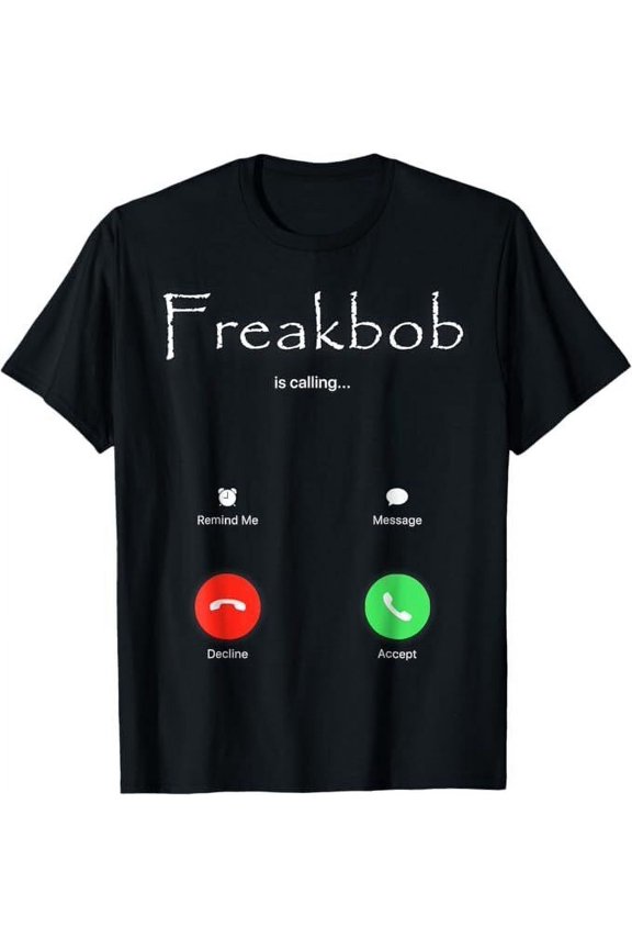 Freaky Bob Meme Freakabob Is Calling T-Shirt