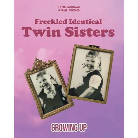 Freckled Identical Twin Sisters : Growing Up (Paperback)