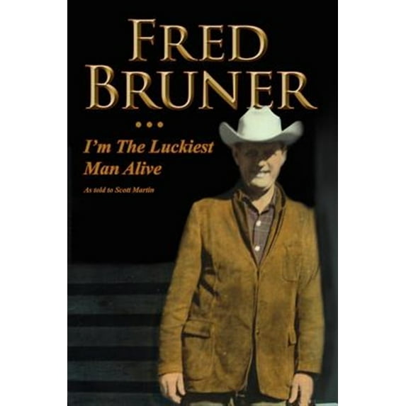 Fred Bruner: I'm the Luckiest Man Alive (Paperback)