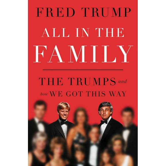Fred C. Trump: All in the Family: The Trumps and How We Got This Way (Hardcover)