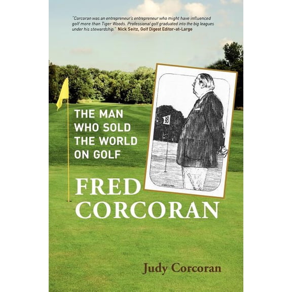 Fred Corcoran: The Man Who Sold the World on Golf, (Paperback)