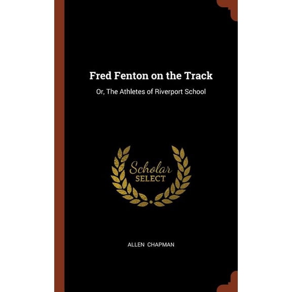 Fred Fenton on the Track : Or, The Athletes of Riverport School (Hardcover)