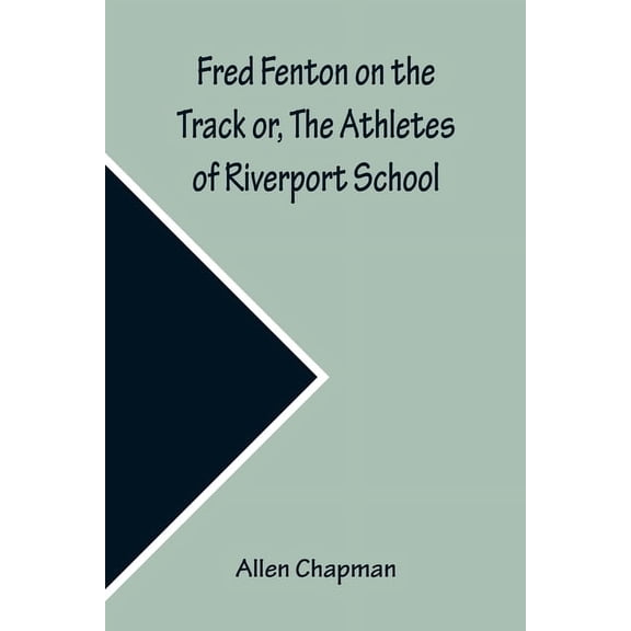 Fred Fenton on the Track or, The Athletes of Riverport School, (Paperback)