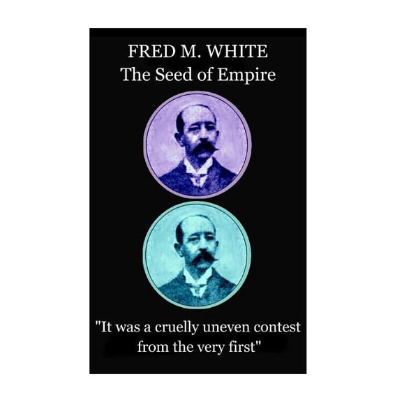 Fred M. White - The Seed of Empire : "It was a cruelly uneven contest from the very first" (Paperback)