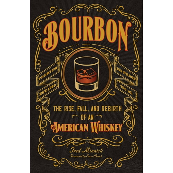 Bourbon: The Rise, Fall, and Rebirth of an American Whiskey (Hardcover)