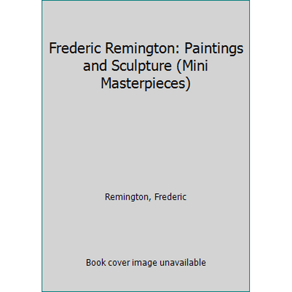 Pre-Owned Frederic Remington: Paintings and Sculpture (Mini Masterpieces) (Hardcover) 0752900218 9780752900216
