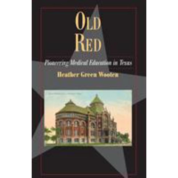 Pre-Owned Old Red: Pioneering Medical Education in Texas (Paperback) 0876112548 9780876112540