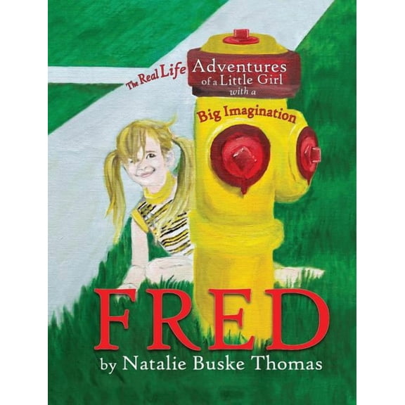 Fred: The Real Life Adventures of a Little Girl with a Big Imagination, (Hardcover)