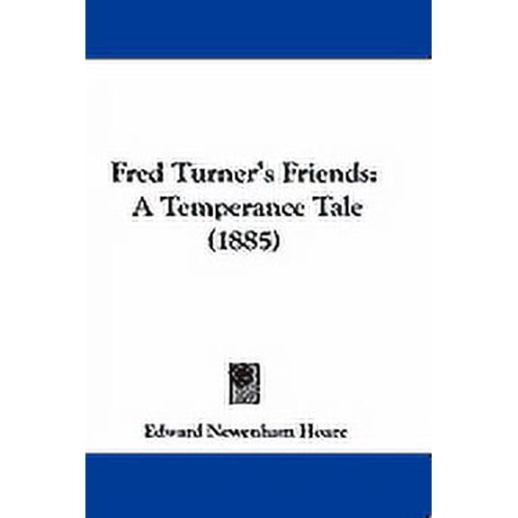 Fred Turner's Friends : A Temperance Tale (1885) (Paperback)
