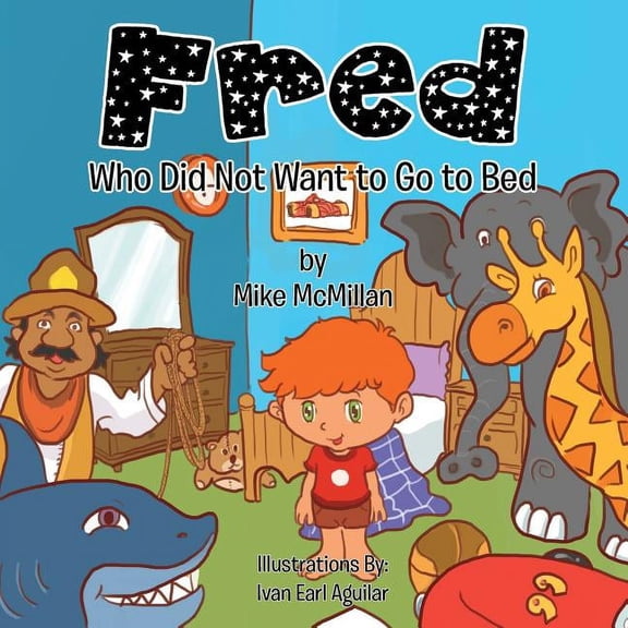 Fred: Who Did Not Want to Go to Bed (Paperback) by Mike McMillan