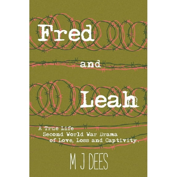 Fred & Leah: A True Life Second World War Drama of Love, Loss and Captivity., (Paperback)