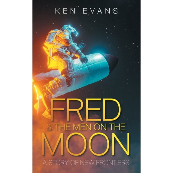 Fred & the Men on the Moon: A Story of New Frontiers, (Paperback)