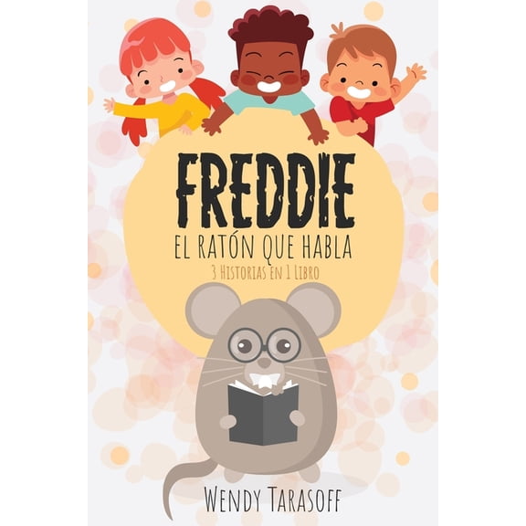 Freddie, El Raton Que Habla: 3 Histories en 1 Libro Spanish Edition Paperback 0991858190 9780991858194 Wendy Tarasoff