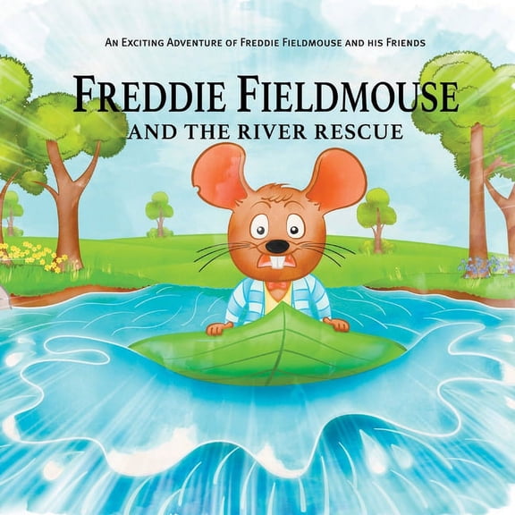 Freddie Fieldmouse and The River Rescue: An Exciting Adventure of Freddie Fieldmouse and His Friends, (Paperback)
