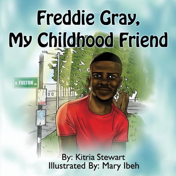 Freddie Gray, My Childhood Friend (Paperback) by Kitria Stewart