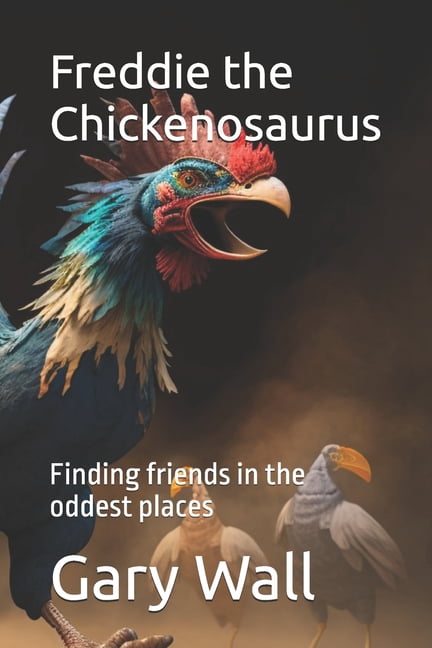 Freddie the Chickenosaurus: Finding friends in the oddest places, (Paperback)