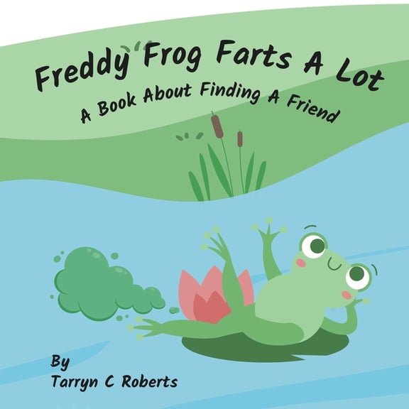 Freddy Frog Farts A Lot: A Book About Finding A Friend, (Paperback)