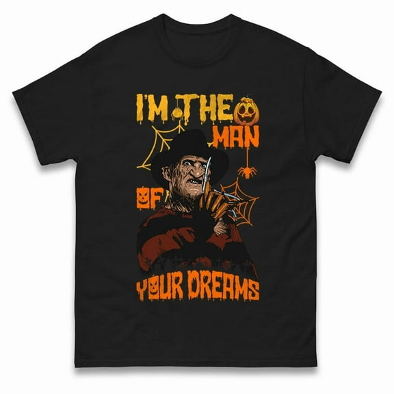 Freddy Krueger I Am The Man Of Your Dreams Halloween t shirts