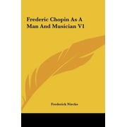 Frederic Chopin As A Man And Musician V1 Hardcover