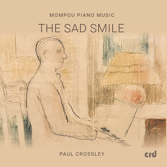 Paula Crossley - Mompou Piano Music - The Sad Smile - Music & Performance - CD