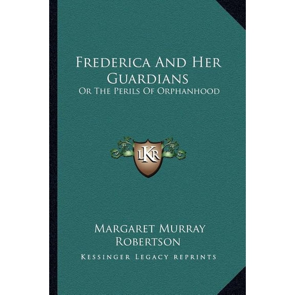 Frederica And Her Guardians : Or The Perils Of Orphanhood (Paperback)