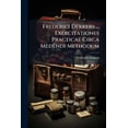 thumbnail image 1 of Frederici Dekkers ... Exercitationes Practicae Circa Medendi Methodum : Auctoritate, Ratione, Observationibusque Plurimis Confirmatae Ac Figuris Illustratae ... (Paperback), 1 of 1
