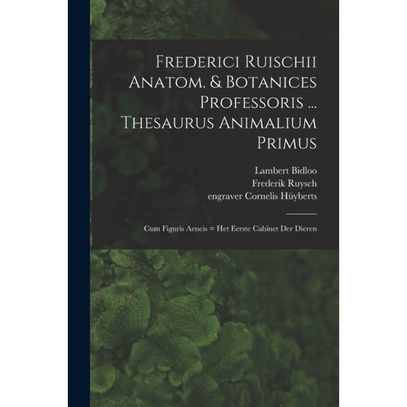Frederici Ruischii anatom. & botanices professoris ... Thesaurus animalium primus: Cum figuris aeneis = Het eerste c, (Paperback)