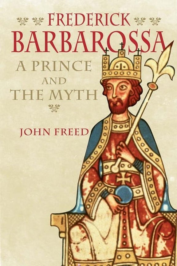 Frederick Barbarossa : The Prince and the Myth (Hardcover)