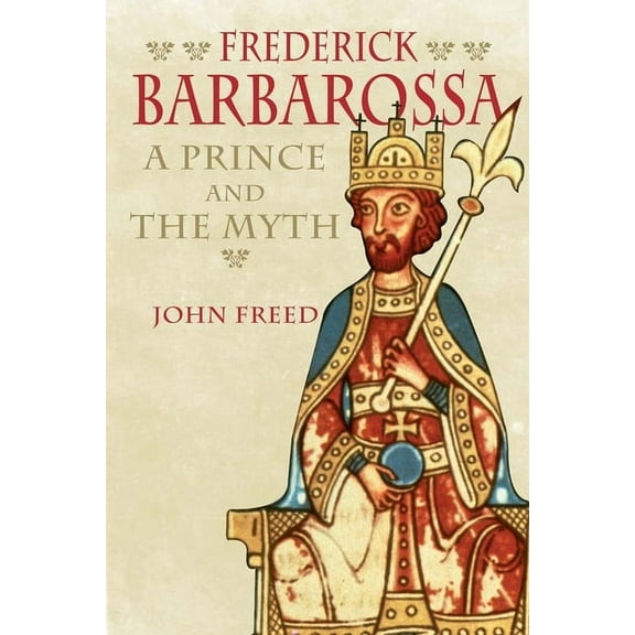 Frederick Barbarossa : The Prince and the Myth (Hardcover)