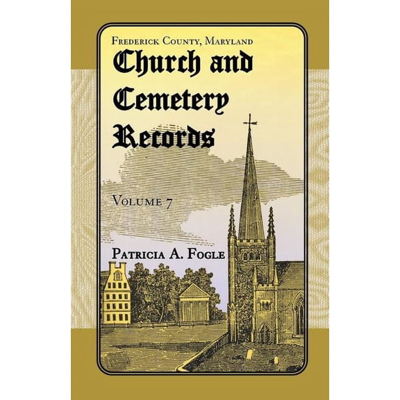 Frederick County, Maryland Church and Cemetery Records, Volume 7, (Paperback)
